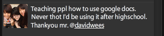 Teaching ppl how to use google docs. Never thot Id be using it after high school. Thankyou mr. davidwees