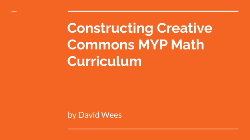 A slide showing a title “Constructing Creative Commons MYP Math Curriculum” by David Wees